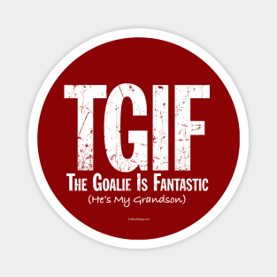 TGIF: The Goalie is Fantastic (Soccer Grandson) Magnet